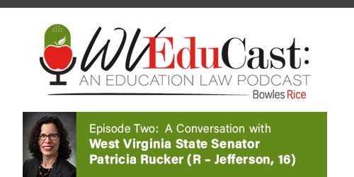 WVEduCast – Episode 2: Education-based Initiatives of the 2021 Regular Session of the West Virginia Legislature