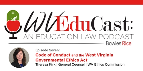 WVEduCast – Episode 7: Code of Conduct and the West Virginia Governmental Ethics Act